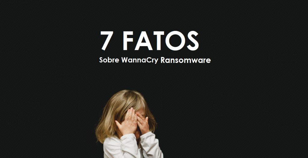 7 fatos wannacry ransomware